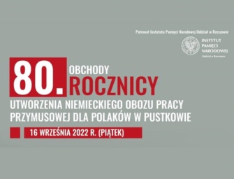 W piątek 16 września obchody „80 rocznicy utworzenia niemieckiego obozu pracy przymusowej dla Polaków w Pustkowie”.